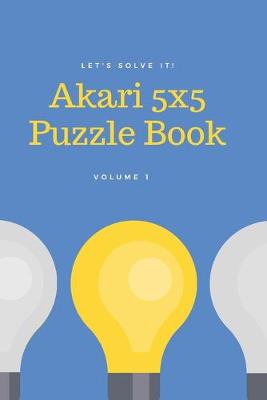 Book cover for Let's Solve It! Akari 5x5 Puzzle Book. Volume 1