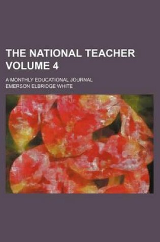 Cover of The National Teacher; A Monthly Educational Journal Volume 4