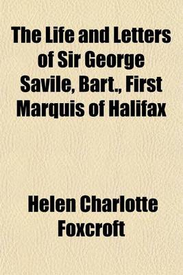 Book cover for The Life and Letters of Sir George Savile, Bart., First Marquis of Halifax