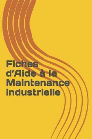 Cover of Fiches d'Aide a la Maintenance industrielle