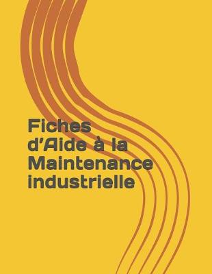 Book cover for Fiches d'Aide a la Maintenance industrielle