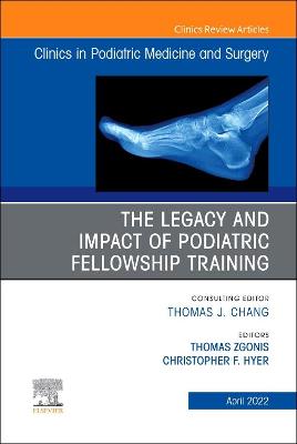 Cover of The Legacy and Impact of Podiatric Fellowship Training, an Issue of Clinics in Podiatric Medicine and Surgery, E-Book