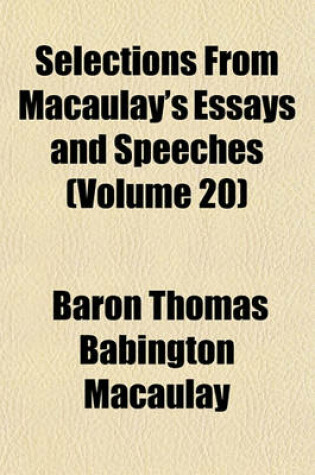 Cover of Selections from Macaulay's Essays and Speeches (Volume 20)