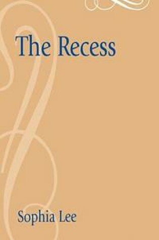 Cover of The Recess, Or, a Tale of Other Times