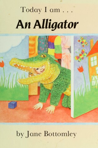 Cover of Today I Am . . . an Alligator