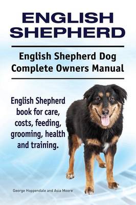 Book cover for English Shepherd. English Shepherd Dog Complete Owners Manual. English Shepherd book for care, costs, feeding, grooming, health and training.