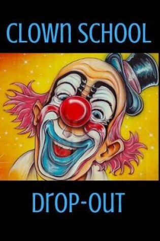 Cover of Clown School Drop-Out
