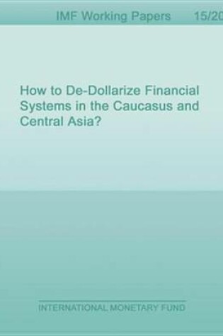 Cover of How to de-Dollarize Financial Systems in the Caucasus and Central Asia?