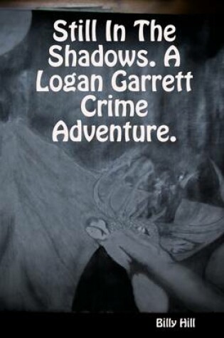 Cover of Still in the Shadows. : A Logan Garrett Crime Adventure.