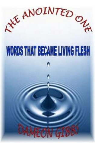 Cover of The Anointed One: Words That Became Living Flesh