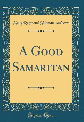 Book cover for A Good Samaritan (Classic Reprint)