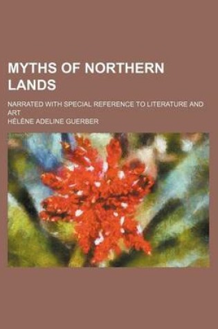 Cover of Myths of Northern Lands; Narrated with Special Reference to Literature and Art