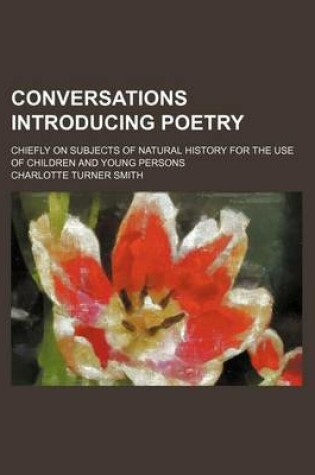 Cover of Conversations Introducing Poetry; Chiefly on Subjects of Natural History for the Use of Children and Young Persons