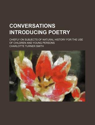 Book cover for Conversations Introducing Poetry; Chiefly on Subjects of Natural History for the Use of Children and Young Persons