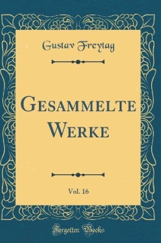 Cover of Gesammelte Werke, Vol. 16 (Classic Reprint)