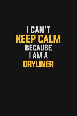 Book cover for I Can't Keep Calm Because I Am A Dryliner