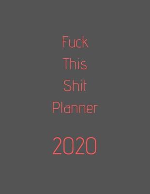 Book cover for Fuck This Shit Planner 2020