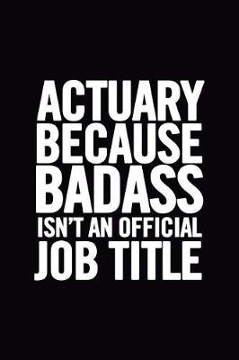 Book cover for Actuary Because Badass Isn't an Official Job Title