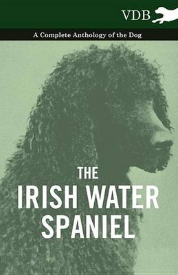 Book cover for The Irish Water Spaniel - A Complete Anthology of the Dog