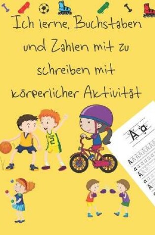 Cover of Ich lerne, Buchstaben und Zahlen mit zu schreiben mit koerperlicher Aktivitat