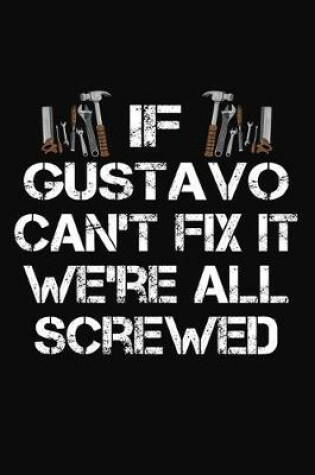 Cover of If Gustavo Can't Fix It We're All Screwed