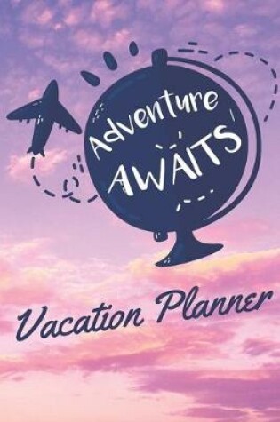 Cover of Adventure Awaits Vacation Planner