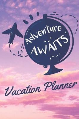 Book cover for Adventure Awaits Vacation Planner