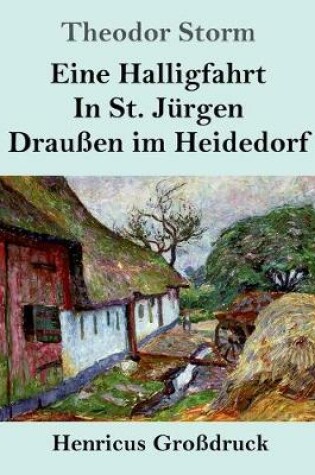 Cover of Eine Halligfahrt / In St. Jürgen / Draußen im Heidedorf (Großdruck)