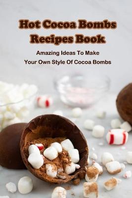Book cover for Hot Cocoa Bombs Recipes Book