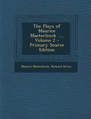 Book cover for The Plays of Maurice Maeterlinck ..., Volume 2 - Primary Source Edition