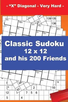 Book cover for Classic Sudoku 12 X 12 and His 200 Friends - X Diagonal - Very Hard -