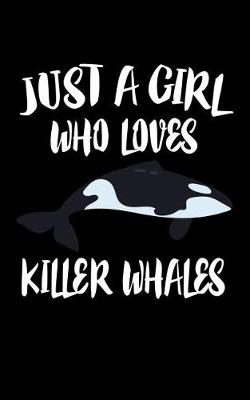 Book cover for Just A Girl Who Loves Killer Whales