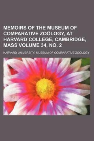 Cover of Memoirs of the Museum of Comparative Zoology, at Harvard College, Cambridge, Mass Volume 34, No. 2