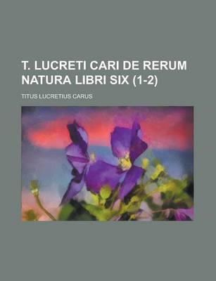 Book cover for T. Lucreti Cari de Rerum Natura Libri Six (1-2)