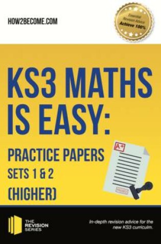 Cover of KS3 Maths is Easy: Practice Papers Sets 1& 2 (Higher). Complete Guidance for the New KS3 Curriculum