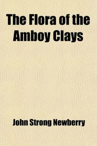 Cover of The Flora of the Amboy Clays (Volume 26)