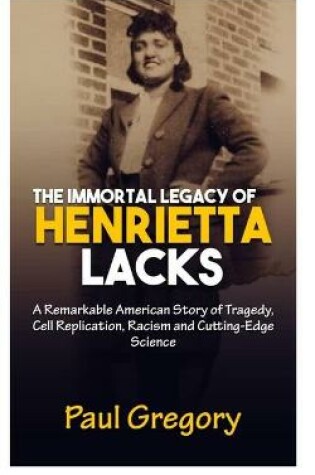 Cover of The Immortal Legacy of Henrietta Lacks