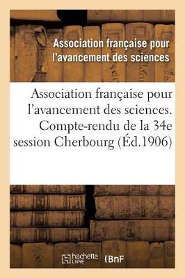 Book cover for Association Française Pour l'Avancement Des Sciences. 34, Compte-Rendu de la 34e Session