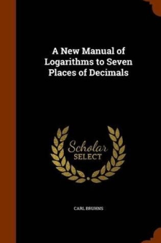 Cover of A New Manual of Logarithms to Seven Places of Decimals