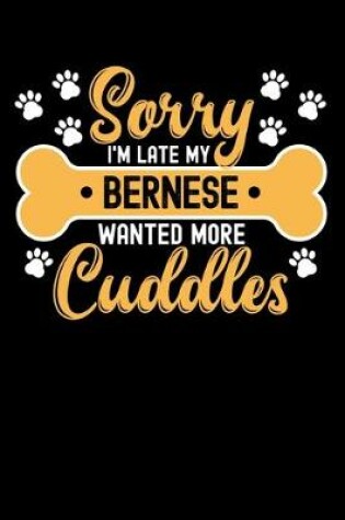 Cover of Sorry I'm Late My Bernese Wanted More Cuddles