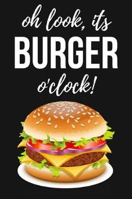 Book cover for Oh Look, It's Burger O'clock