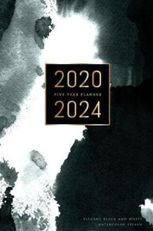 Cover of 2020-2024 Five Year Planner-Elegant Black and White Watercolor Splash