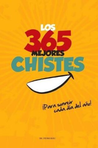 Cover of Los 365 Mejores Chistes !Para Sonreir Cada Dia del Ano!