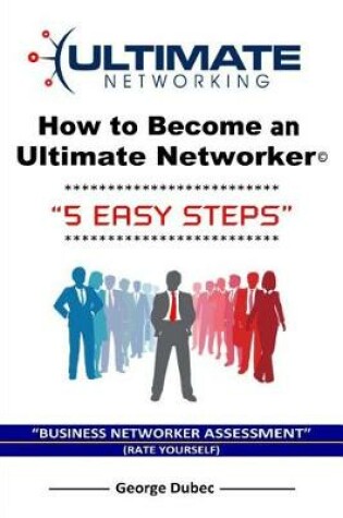 Cover of How to Become an Ultimate Networker (5 Easy Steps)