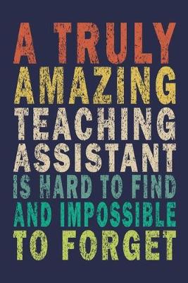 Book cover for A Truly Amazing Teaching Assistant Is Hard To Find And Impossible To Forget