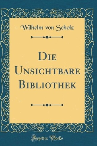 Cover of Die Unsichtbare Bibliothek (Classic Reprint)