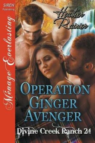 Cover of Operation Ginger Avenger [divine Creek Ranch 24] (Siren Publishing Menage Everlasting)