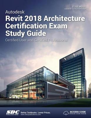 Book cover for Autodesk Revit 2018 Architecture Certification Exam Study Guide