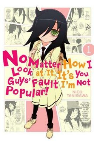 Cover of No Matter How I Look at It, It's You Guys' Fault I'm Not Popular!, Vol. 1