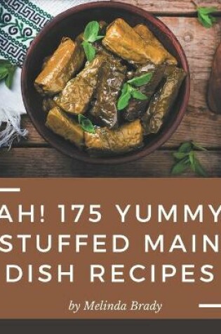 Cover of Ah! 175 Yummy Stuffed Main Dish Recipes